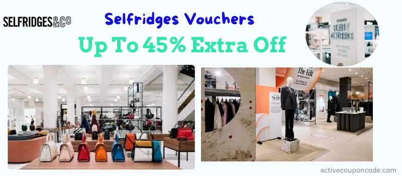 Selfridges Vouchers Up To 45% Extra Off